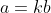 a=kb