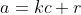 a=kc+r