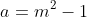 a=m^2-1