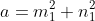 a=m_1^2+n_1^2
