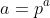 a=p^a
