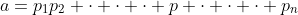 a=p_1p_2 \cdot \cdot \cdot p \cdot \cdot \cdot p_n