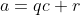 a=qc+r