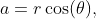 a=r\cos(\theta),