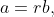 a=rb,