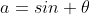 a=sin \theta