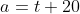 a=t+20