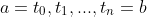 a=t_0,t_1,...,t_n=b