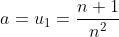 a=u_1=\frac{n+1}{n^2}