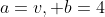 a=v, b=4