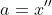 a=x''