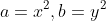 a=x^2,b=y^2