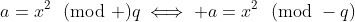 a=x^2\!\!\pmod q\iff a=x^2\!\!\pmod{-q}