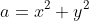a=x^2+y^2