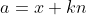 a=x+kn