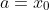 a=x_0