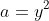 a=y^2
