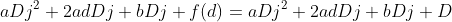 aDj^2+2adDj+bDj+f(d)=aDj^2+2adDj+bDj+D