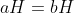 aH=bH