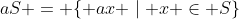 aS = \{ ax \mid x \in S\}