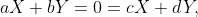 aX+bY=0=cX+dY,