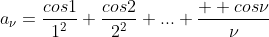 a_\nu=\frac{cos1}{1^2}+\frac{cos2}{2^2}+...+\frac{  cos\nu}{\nu}