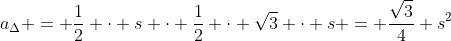 a_{\Delta} = \frac12 \cdot s \cdot \frac12 \cdot \sqrt{3} \cdot s = \frac{\sqrt{3}}{4} s^2