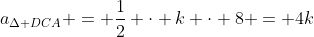 a_{\Delta DCA} = \frac12 \cdot k \cdot 8 = 4k