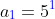 a_{\color{blue}1}=5^{\color{blue}1}