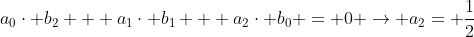 a_{0}\cdot b_{2} + a_{1}\cdot b_{1} + a_{2}\cdot b_{0} = 0 \rightarrow a_{2}= \frac{1}{2}