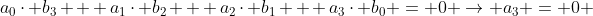 a_{0}\cdot b_{3} + a_{1}\cdot b_{2} + a_{2}\cdot b_{1} + a_{3}\cdot b_{0} = 0 \rightarrow a_{3} = 0 