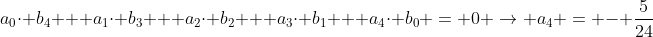 a_{0}\cdot b_{4} + a_{1}\cdot b_{3} + a_{2}\cdot b_{2} + a_{3}\cdot b_{1} + a_{4}\cdot b_{0} = 0 \rightarrow a_{4} = - \frac{5}{24}