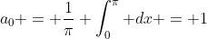 a_{0} = \frac{1}{\pi} \int_{0}^{\pi} dx = 1
