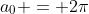 a_{0} = 2\pi
