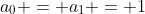 a_{0} = a_{1} = 1