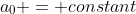 a_{0} = constant