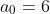 a_{0}=6