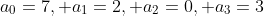 a_{0}=7, a_{1}=2, a_{2}=0, a_{3}=3
