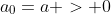 a_{0}=a > 0