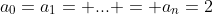 a_{0}=a_{1}= ... = a_{n}=2