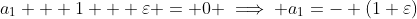 a_{1} + 1 + \varepsilon = 0 \implies a_{1}=- (1+\varepsilon)