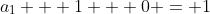 a_{1} + 1 + 0 = 1