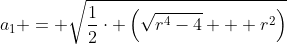 a_{1} = \sqrt{\frac{1}{2}\cdot \left(\sqrt{r^{4}-4} + r^{2}\right)}