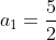 a_{1}=\frac{5}{2}