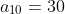 a_{10}=30