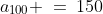 a_{100} \:=\:150