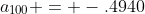 a_{100} = -.4940