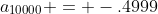 a_{10000} = -.4999