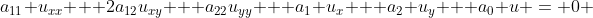 a_{11} u_{xx} + 2a_{12}u_{xy} + a_{22}u_{yy} + a_1 u_x + a_2 u_y + a_0 u = 0 