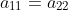 a_{11}=a_{22}